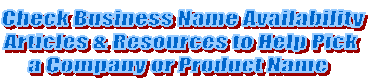 Check Business Name Availability
Articles & Resources to Help Pick
a Company or Product Name